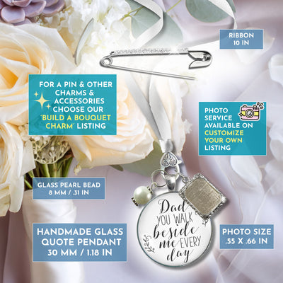 Wedding Bouquet Charm Dad You Walk Beside Me White Bride Father Photo Silver Finish