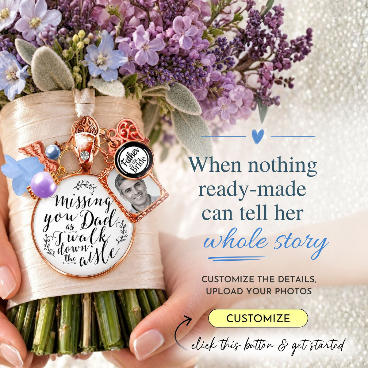 Custom rose gold bridal bouquet memorial charm pinned to lavender wedding florals, featuring a father photo frame, "Father of the Bride" charm, and scripted quote: "Missing you Dad as I walk down the aisle," with callout: "When nothing ready-made can tell her whole story."