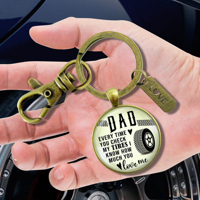 Dad Every Time You Check My Tires I Know You Love Me Keychain