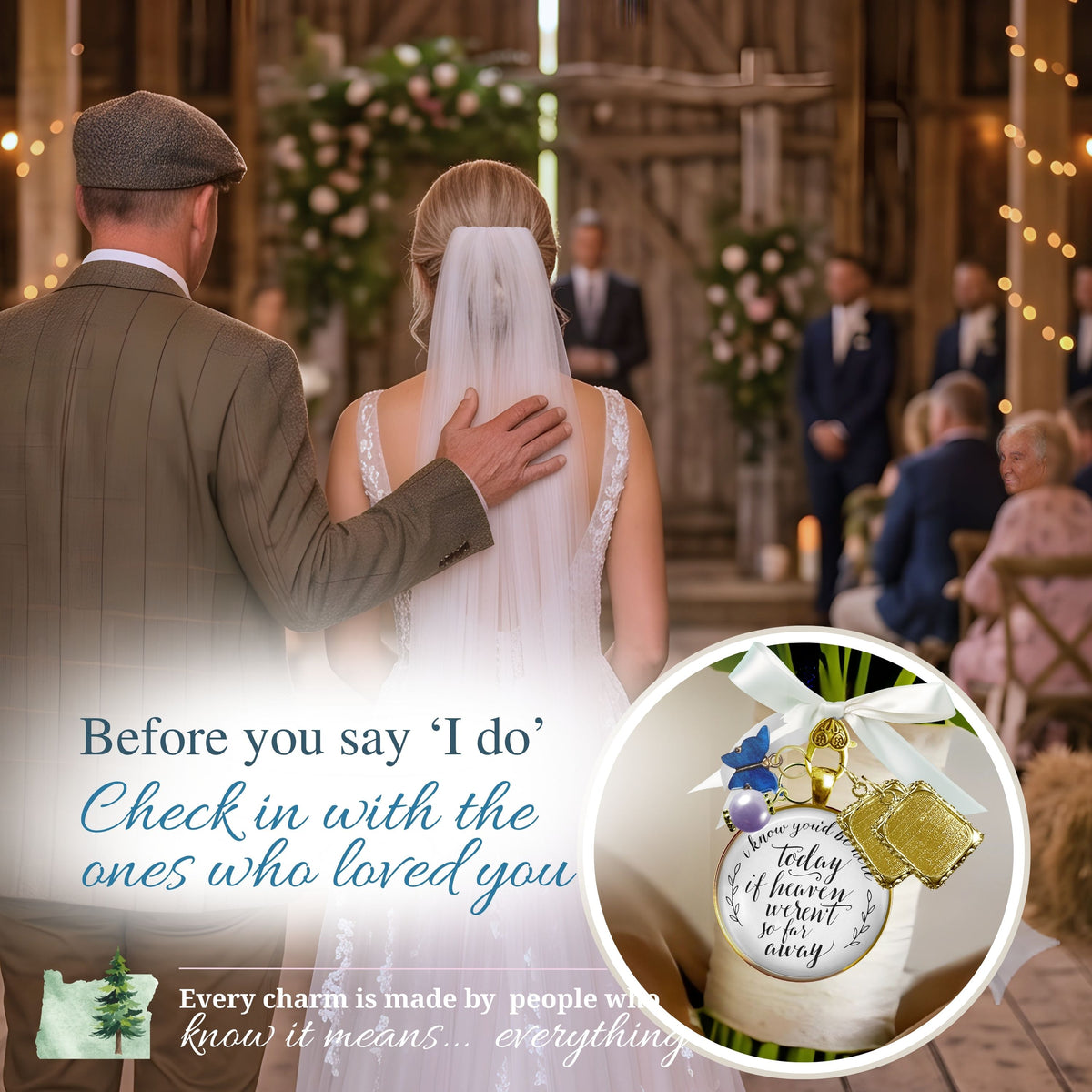 Bride walking down the aisle with her father, featuring a circular inset of a personalized gold wedding bouquet memorial charm with blue crystal beads and quote reading "I know you'd be here today if heaven weren't so far away," with sentimental text: "Before you say 'I do' Check in with the ones who loved you."