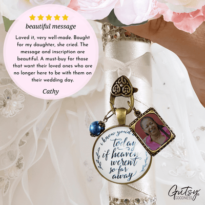 Wedding Bouquet Memorial Charm I Know You'd Be Here Heaven White Blue Bridal Photo - Gutsy Goodness Handmade Jewelry Gifts
