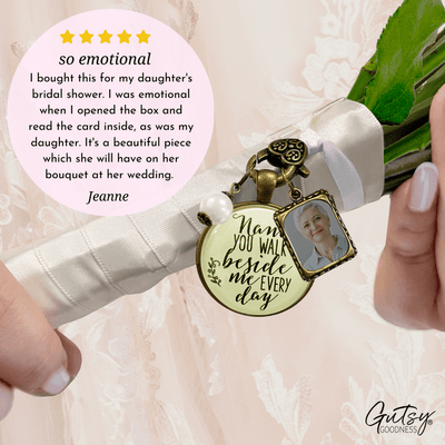 Nana You Walk Beside Me Every Day Wedding Memorial Bouquet Charm