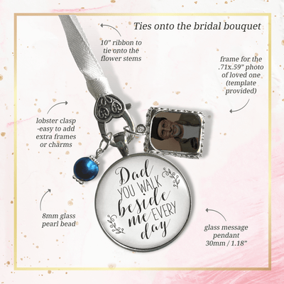 Bridal Bouquet Charm Dad You Walk Beside Me White Wedding Pendant Father Memorial Photo Silver Finish Jewelry - Gutsy Goodness Handmade Jewelry Gifts