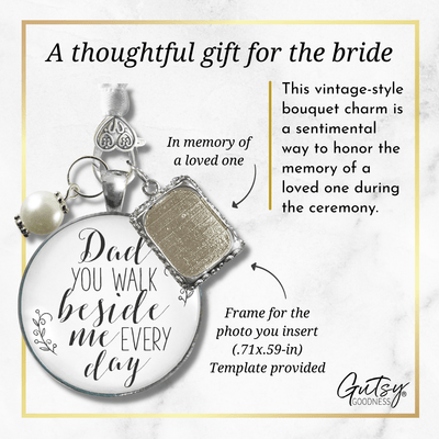 Wedding Bouquet Charm Dad You Walk Beside Me White Bride Father Photo Silver Finish - Gutsy Goodness Handmade Jewelry Gifts