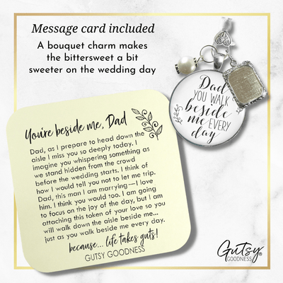 Wedding Bouquet Charm Dad You Walk Beside Me White Bride Father Photo Silver Finish - Gutsy Goodness Handmade Jewelry Gifts