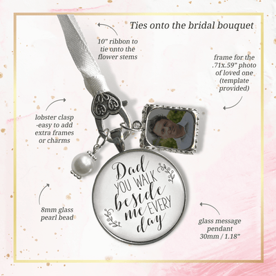 Wedding Bouquet Charm Dad You Walk Beside Me White Bride Father Photo Silver Finish - Gutsy Goodness Handmade Jewelry Gifts