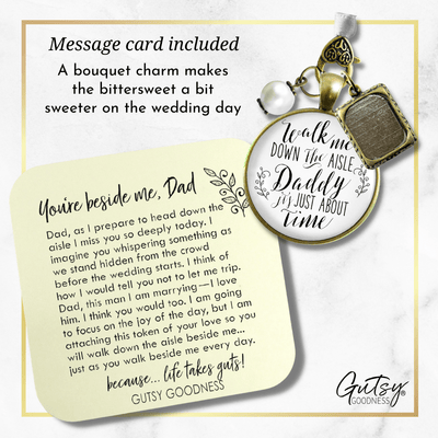 Wedding Bouquet Charm Walk Me Down Aisle Daddy Father Memorial White Keepsake Photo - Gutsy Goodness Handmade Jewelry Gifts