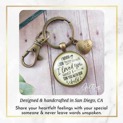 New Dad Keychain I Never Knew How Much I Loved You Until I Saw You With Our Child  Keychain - Men - Gutsy Goodness Handmade Jewelry