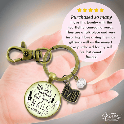 Manicurist Gift Keychain Life Isn't Perfect But Nails Can Be Beautician Jewelry Gift For Women - Gutsy Goodness