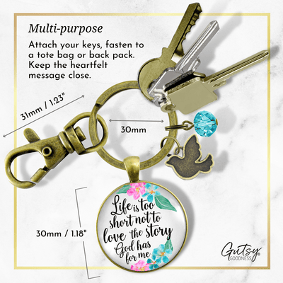 Faith Keychain Life is Too Short Not To Love The Story God Has For Me - Gutsy Goodness