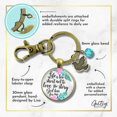 Faith Keychain Life is Too Short Not To Love The Story God Has For Me - Gutsy Goodness