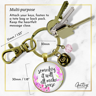 Some Day It Will All Make Sense Keychain Encouraging Womens Jewelry Flower Heart Charm  Keychain - Women - Gutsy Goodness Handmade Jewelry