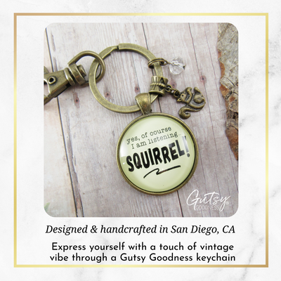 Squirrel Keychain ADHD Funny Yes Of Course I Am Listening Focus Jewelry Forest Animal  Keychain - Unisex - Gutsy Goodness Handmade Jewelry