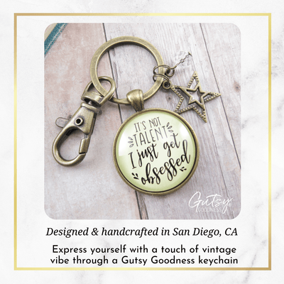 Hustle Keychain It's Not Talent I Just Get Obsessed Boss Positive Attitude Star Jewelry - Gutsy Goodness